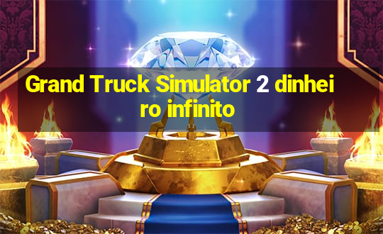 Grand Truck Simulator 2 dinheiro infinito