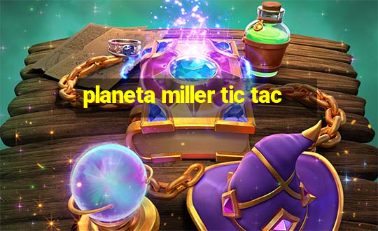 planeta miller tic tac