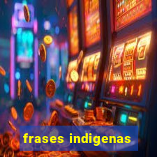 frases indigenas