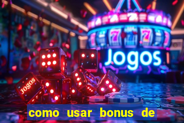 como usar bonus de cassino estrela bet