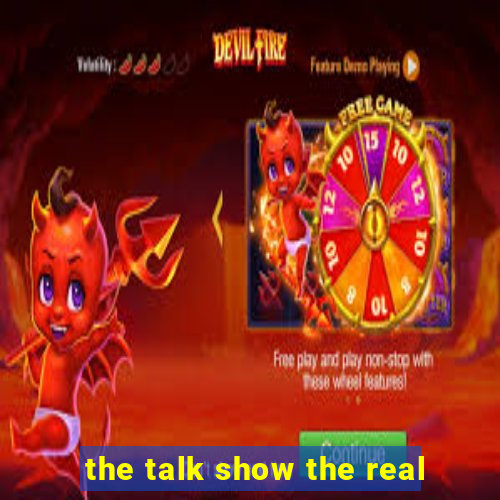 the talk show the real