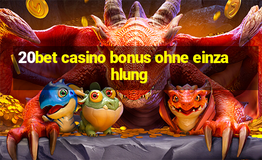 20bet casino bonus ohne einzahlung