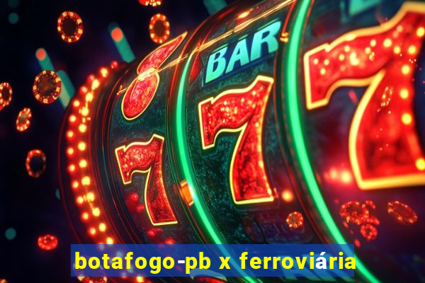 botafogo-pb x ferroviária