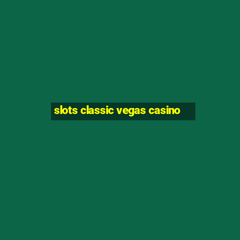 slots classic vegas casino