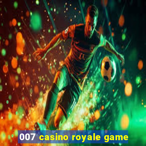 007 casino royale game