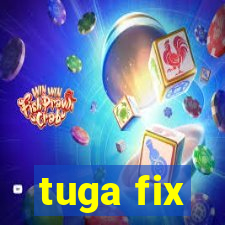 tuga fix