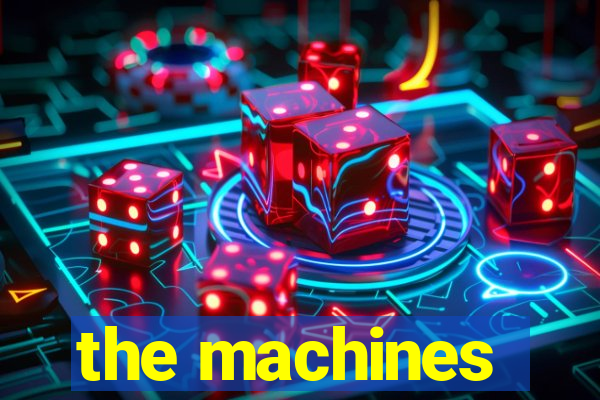 the machines