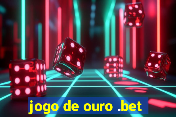 jogo de ouro .bet