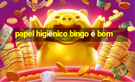 papel higiênico bingo é bom