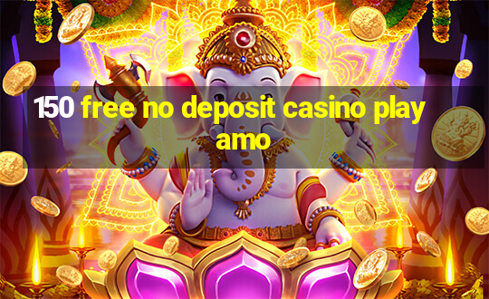 150 free no deposit casino playamo