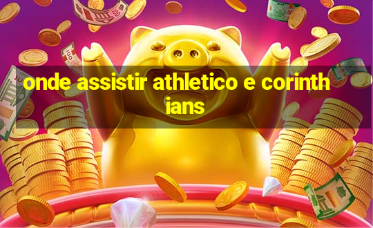 onde assistir athletico e corinthians