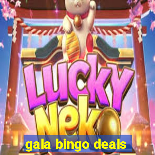 gala bingo deals