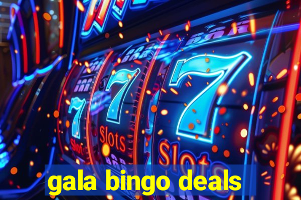 gala bingo deals