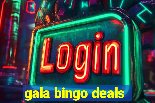 gala bingo deals