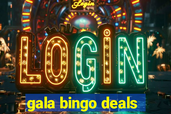 gala bingo deals