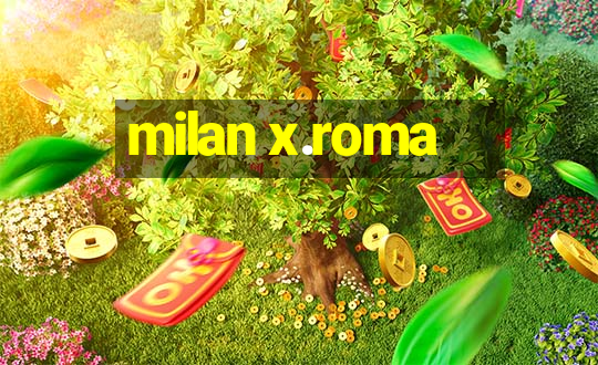 milan x.roma