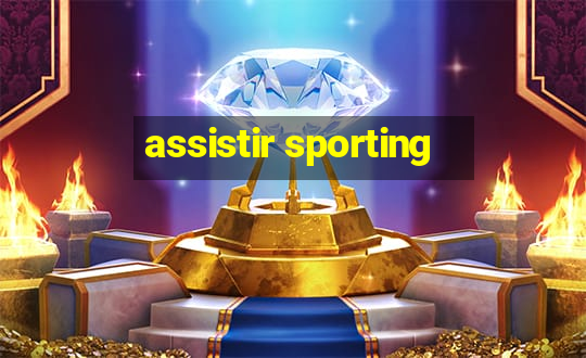 assistir sporting