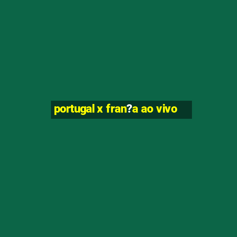 portugal x fran?a ao vivo