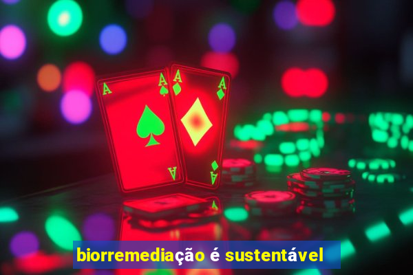 biorremediação é sustentável