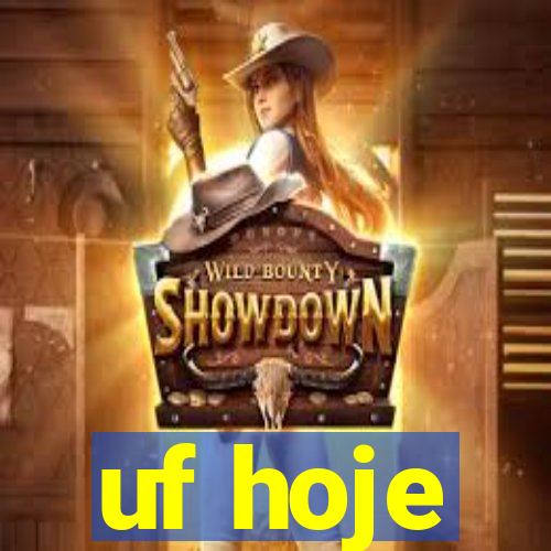 uf hoje