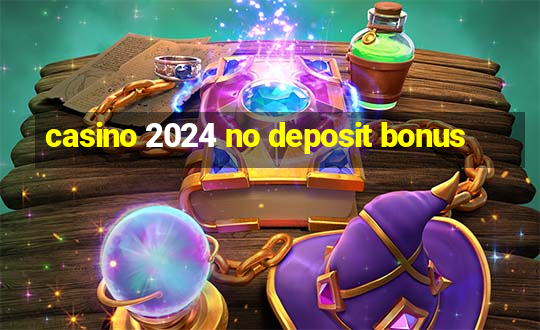 casino 2024 no deposit bonus