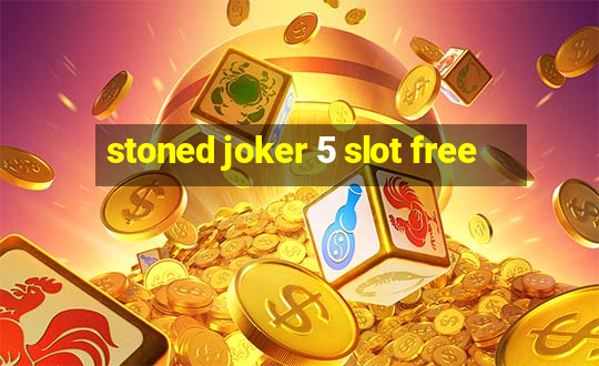 stoned joker 5 slot free