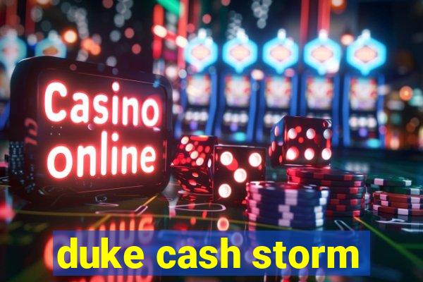 duke cash storm