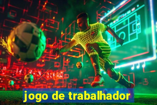 jogo de trabalhador