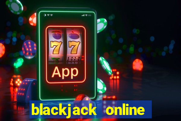 blackjack online casino games