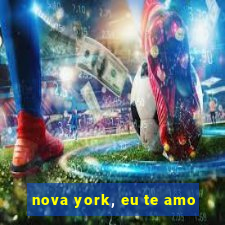 nova york, eu te amo