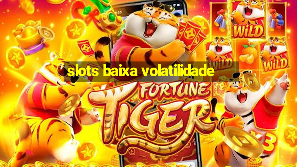 slots baixa volatilidade