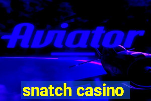 snatch casino