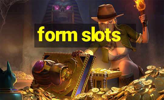 form slots