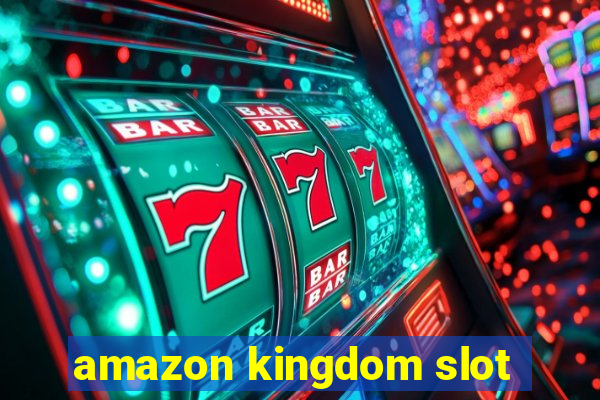 amazon kingdom slot