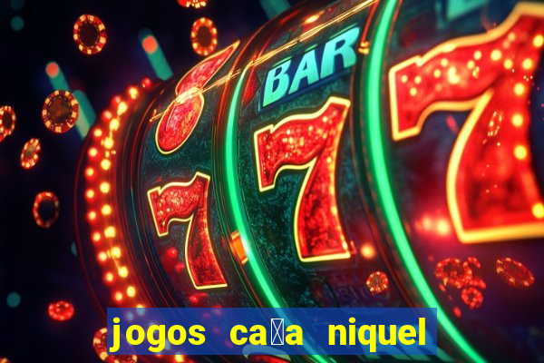 jogos ca莽a niquel gratis para baixar