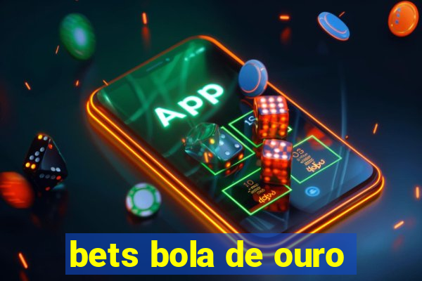 bets bola de ouro