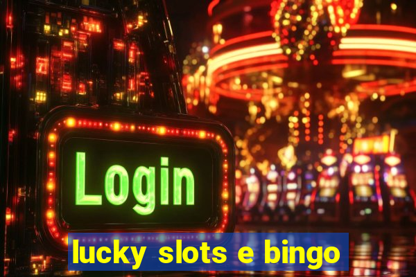 lucky slots e bingo