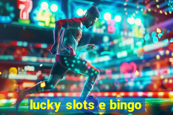 lucky slots e bingo