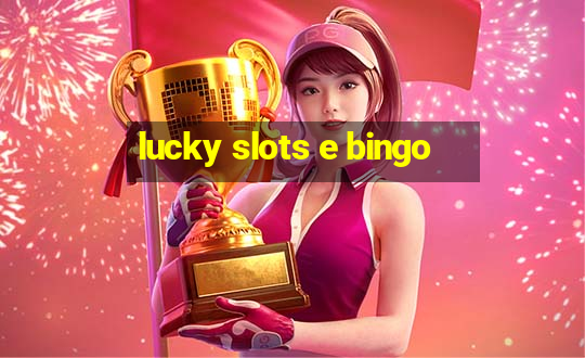 lucky slots e bingo