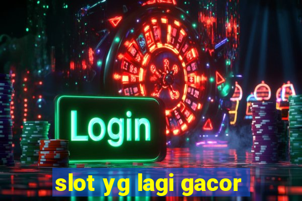 slot yg lagi gacor