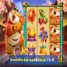 handicap asiático -1.0