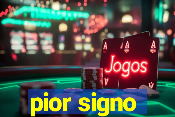 pior signo