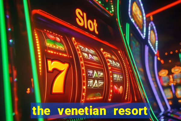 the venetian resort hotel casino