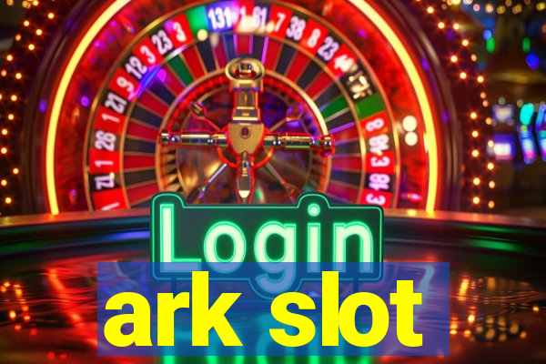 ark slot