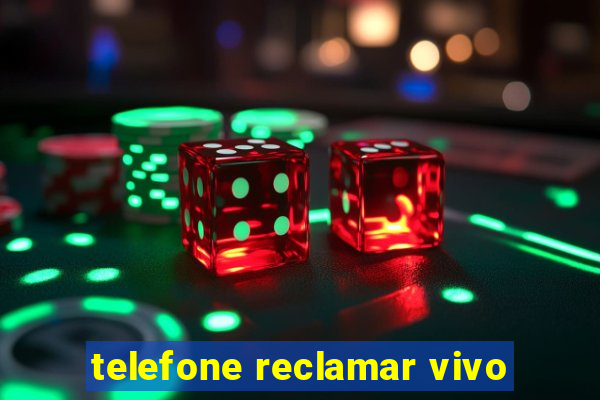 telefone reclamar vivo