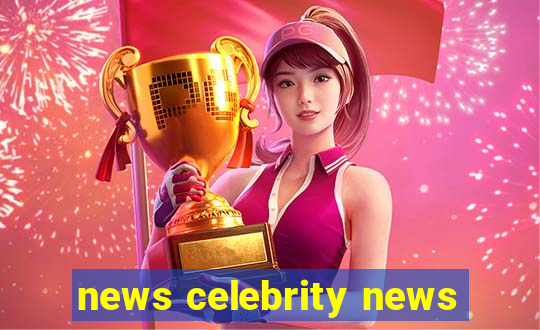 news celebrity news