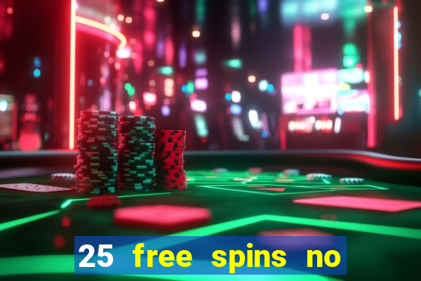 25 free spins no deposit casino