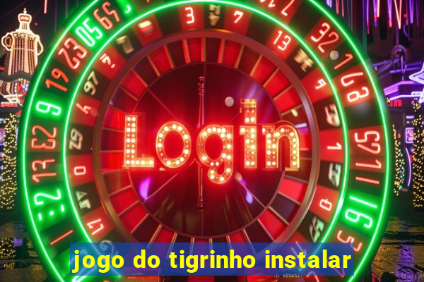 jogo do tigrinho instalar