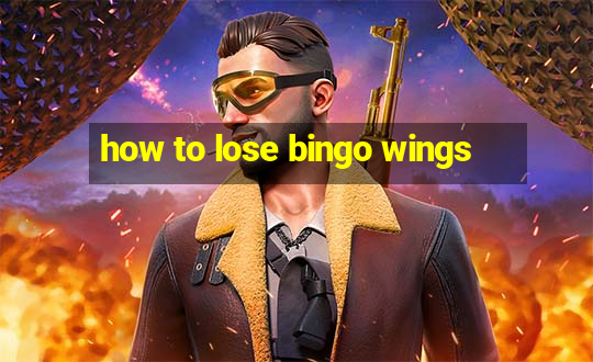 how to lose bingo wings