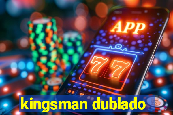 kingsman dublado